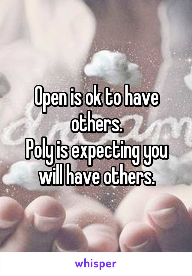 Open is ok to have others.
Poly is expecting you will have others.