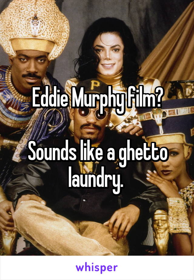 Eddie Murphy film?

Sounds like a ghetto laundry. 