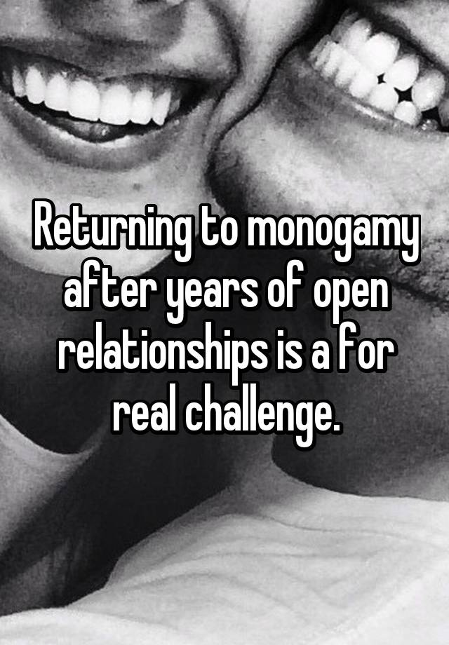 Returning to monogamy after years of open relationships is a for real challenge.