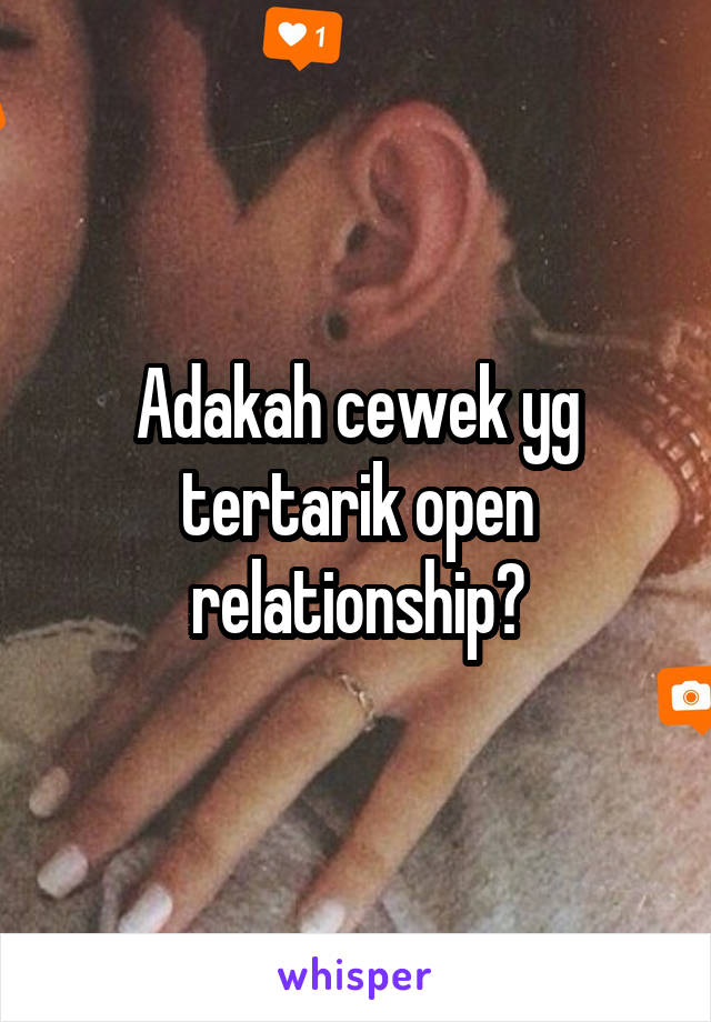 Adakah cewek yg tertarik open relationship?