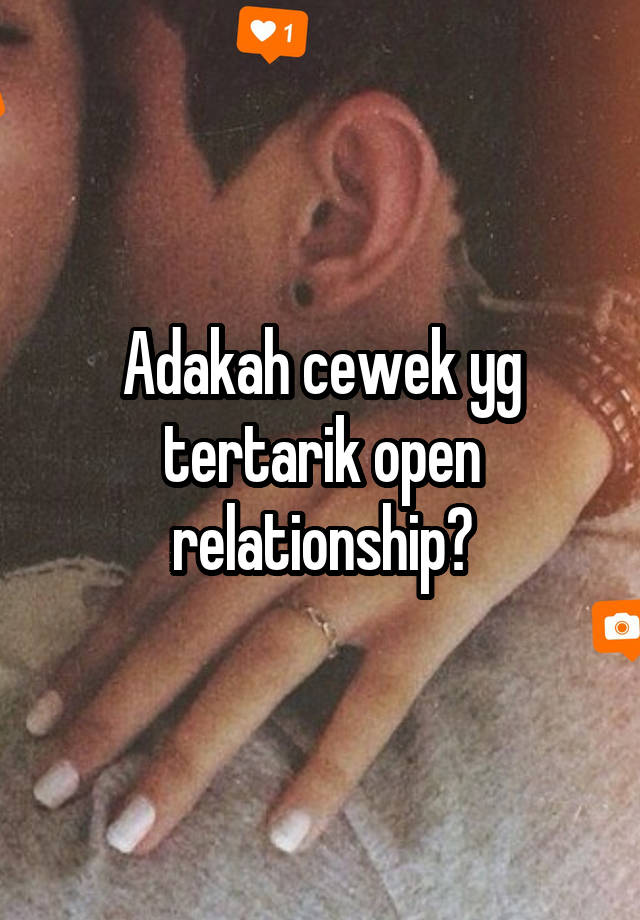 Adakah cewek yg tertarik open relationship?