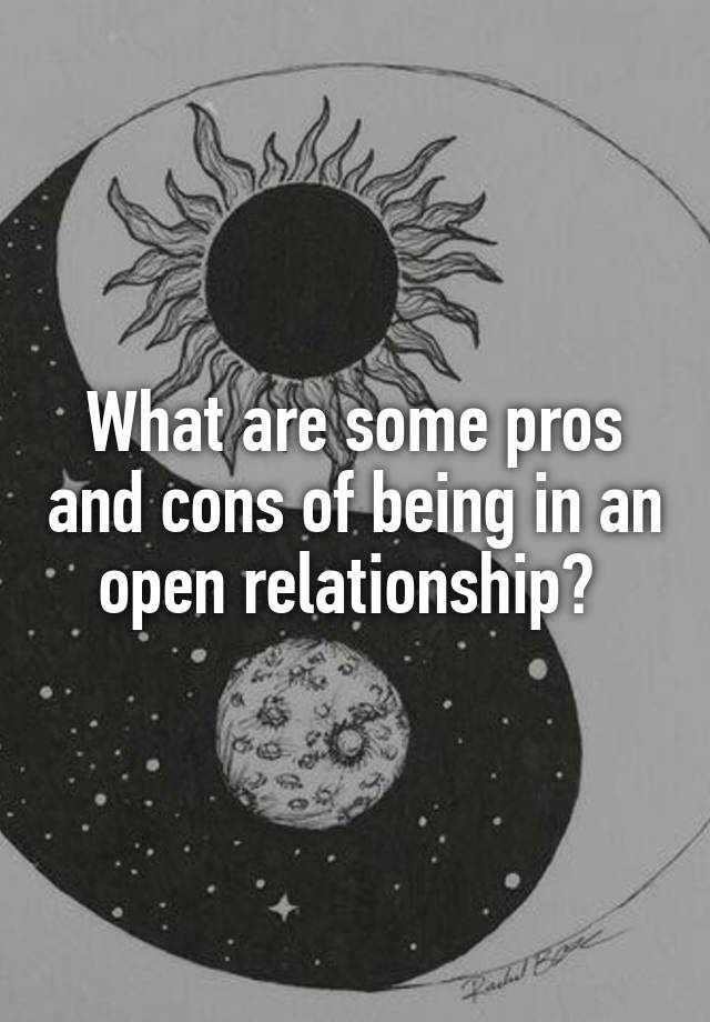 What are some pros and cons of being in an open relationship? 