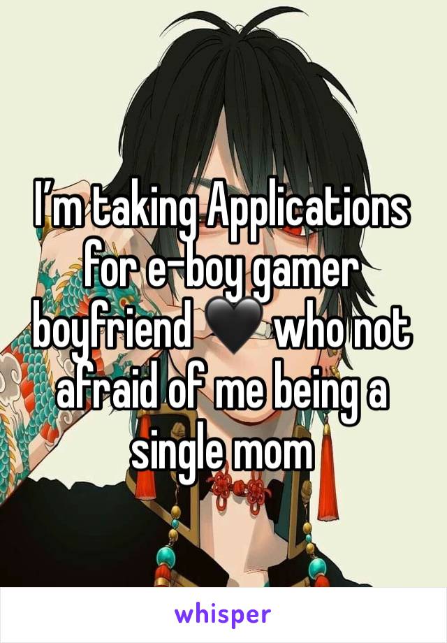 I’m taking Applications for e-boy gamer boyfriend 🖤 who not afraid of me being a single mom 