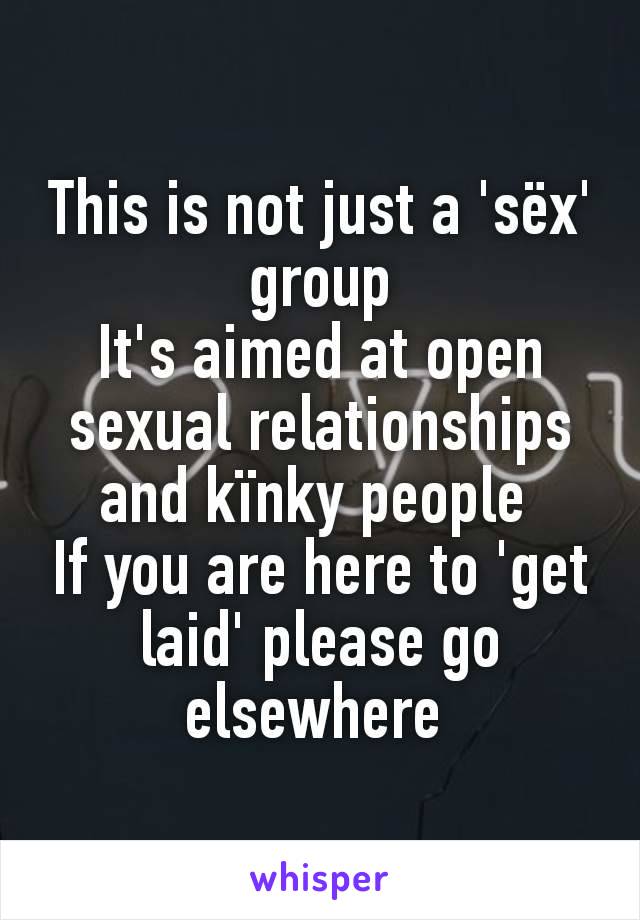 This is not just a 'sëx' group
It's aimed at open sexual relationships and kïnky people 
If you are here to 'get laid' please go elsewhere 