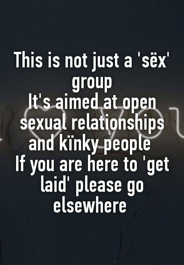 This is not just a 'sëx' group
It's aimed at open sexual relationships and kïnky people 
If you are here to 'get laid' please go elsewhere 