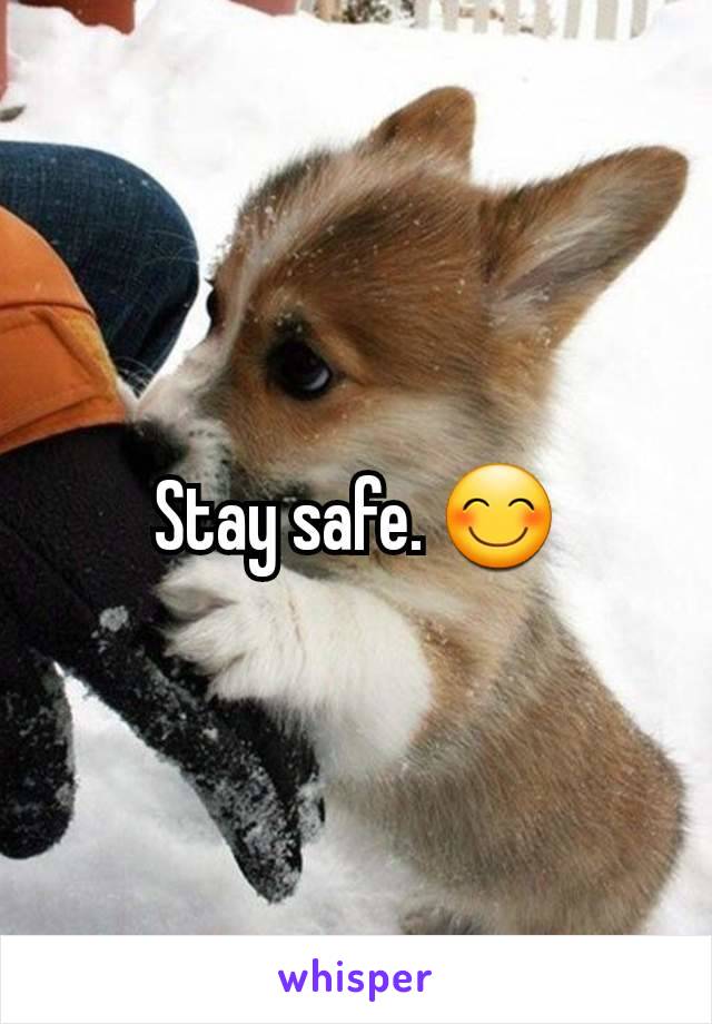 Stay safe. 😊