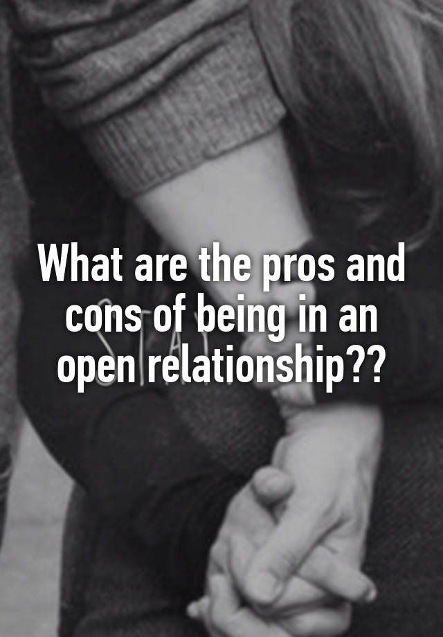 What are the pros and cons of being in an open relationship??