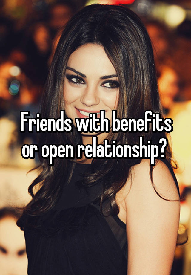 Friends with benefits or open relationship? 