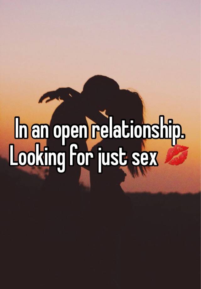 In an open relationship. Looking for just sex 💋