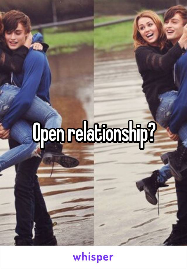 Open relationship?