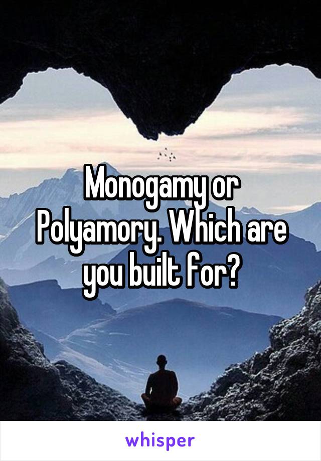 Monogamy or Polyamory. Which are you built for?