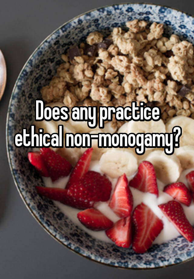 Does any practice ethical non-monogamy? 