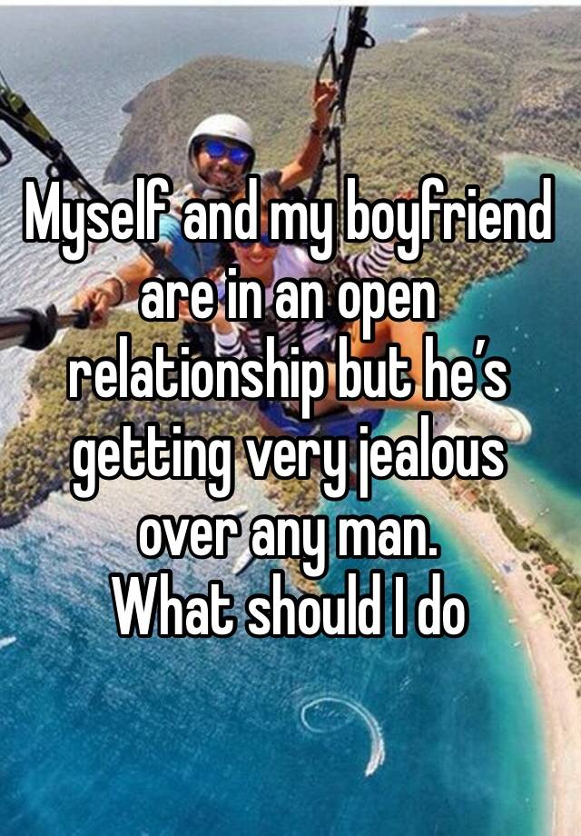 Myself and my boyfriend are in an open relationship but he’s getting very jealous over any man.
What should I do 