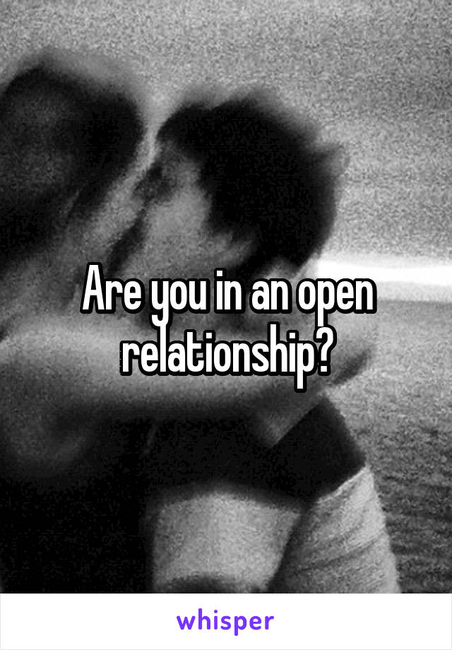 Are you in an open relationship?