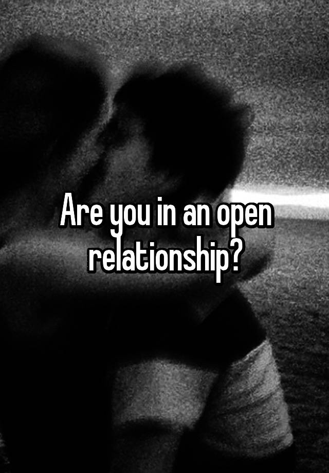 Are you in an open relationship?