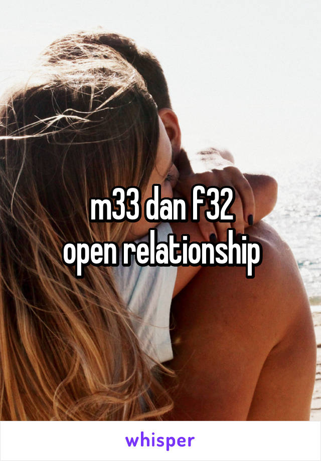 m33 dan f32
open relationship