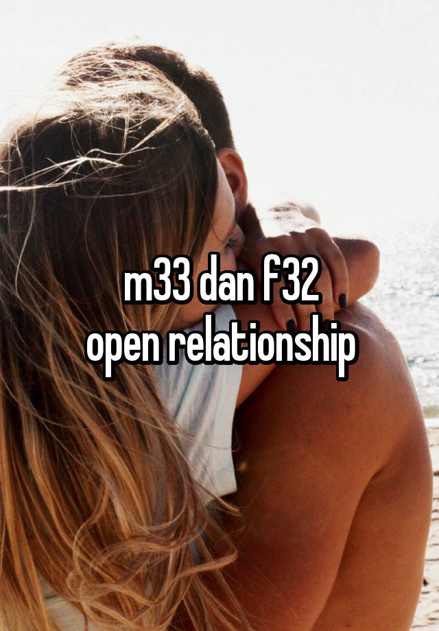 m33 dan f32
open relationship