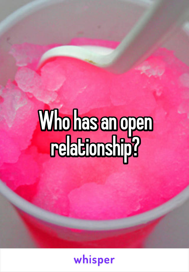 Who has an open relationship?