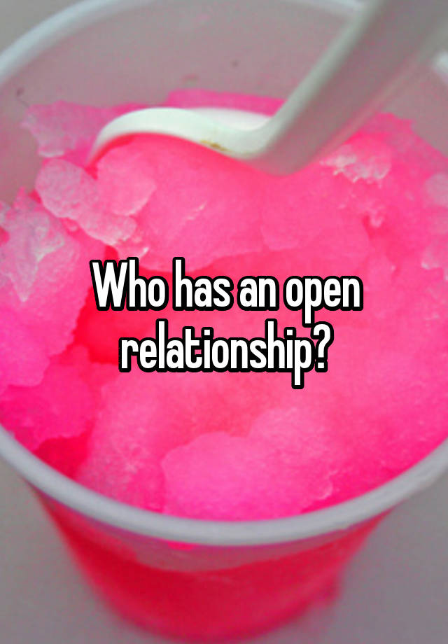 Who has an open relationship?