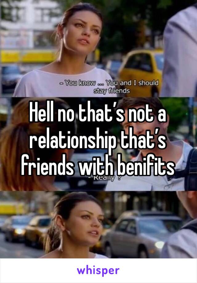 Hell no that’s not a relationship that’s friends with benifits