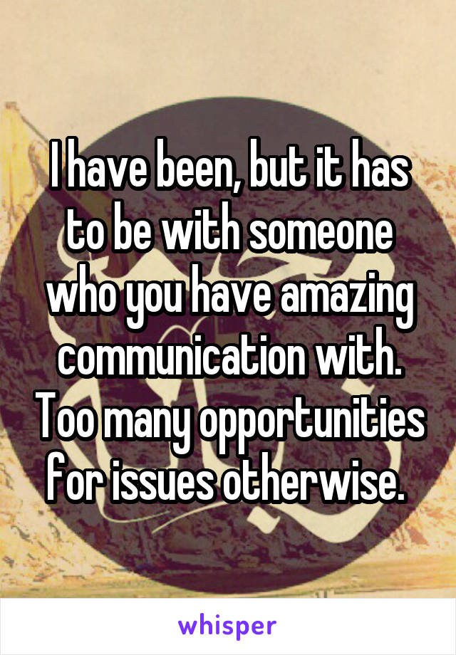 I have been, but it has to be with someone who you have amazing communication with. Too many opportunities for issues otherwise. 