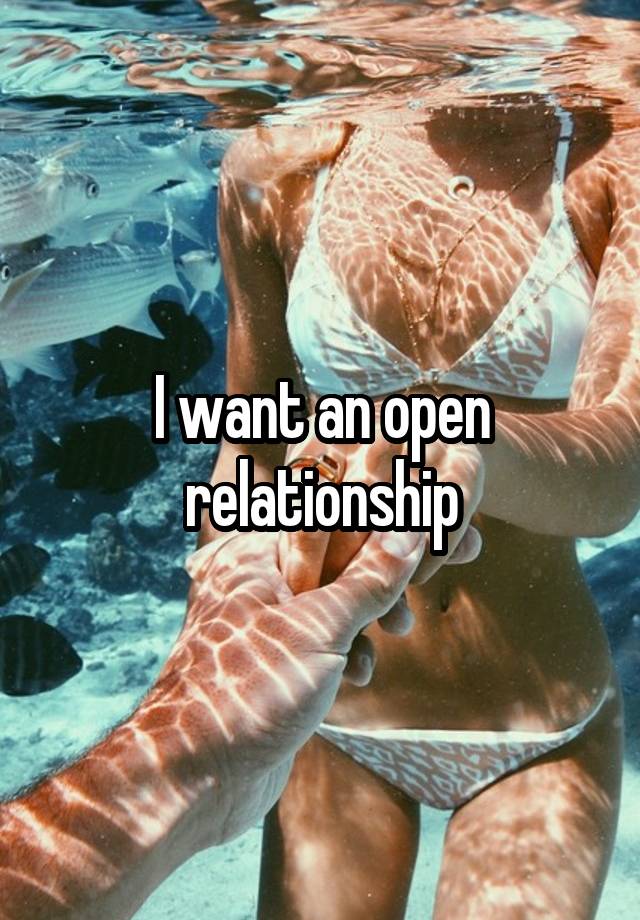 I want an open relationship