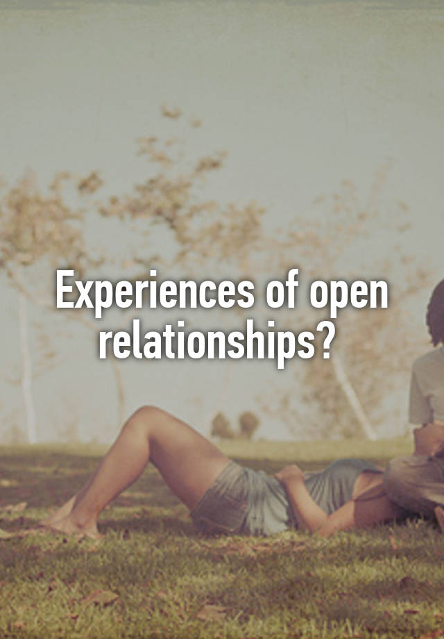 Experiences of open relationships? 