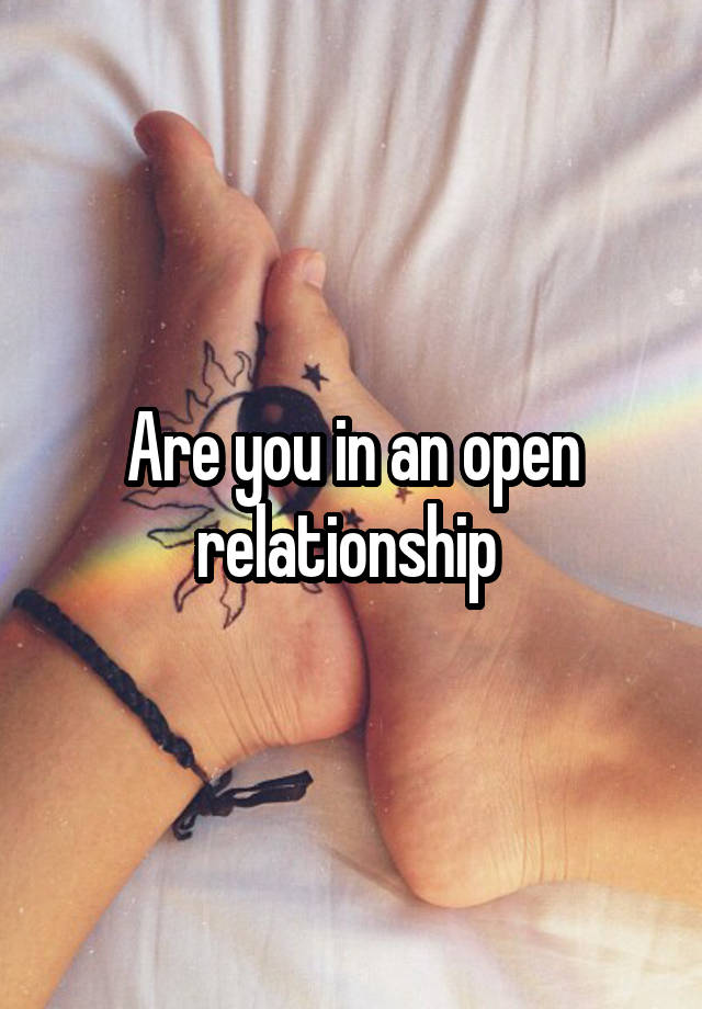 Are you in an open relationship 