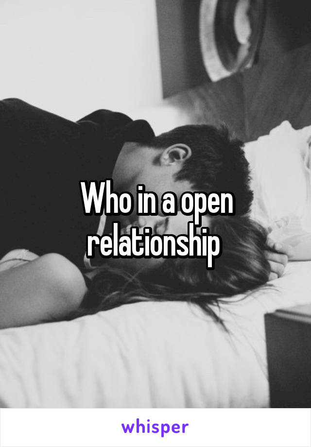 Who in a open relationship 