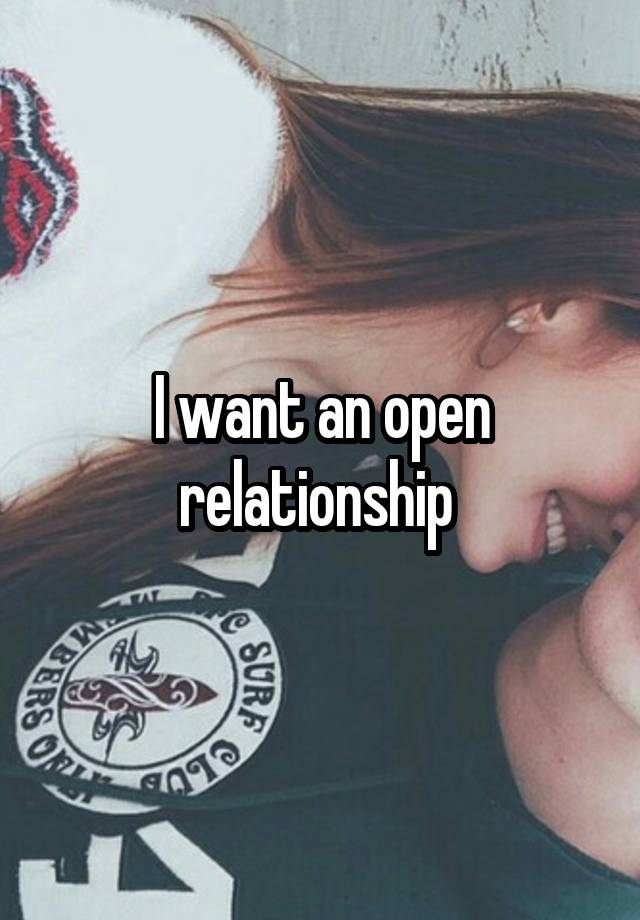 I want an open relationship 