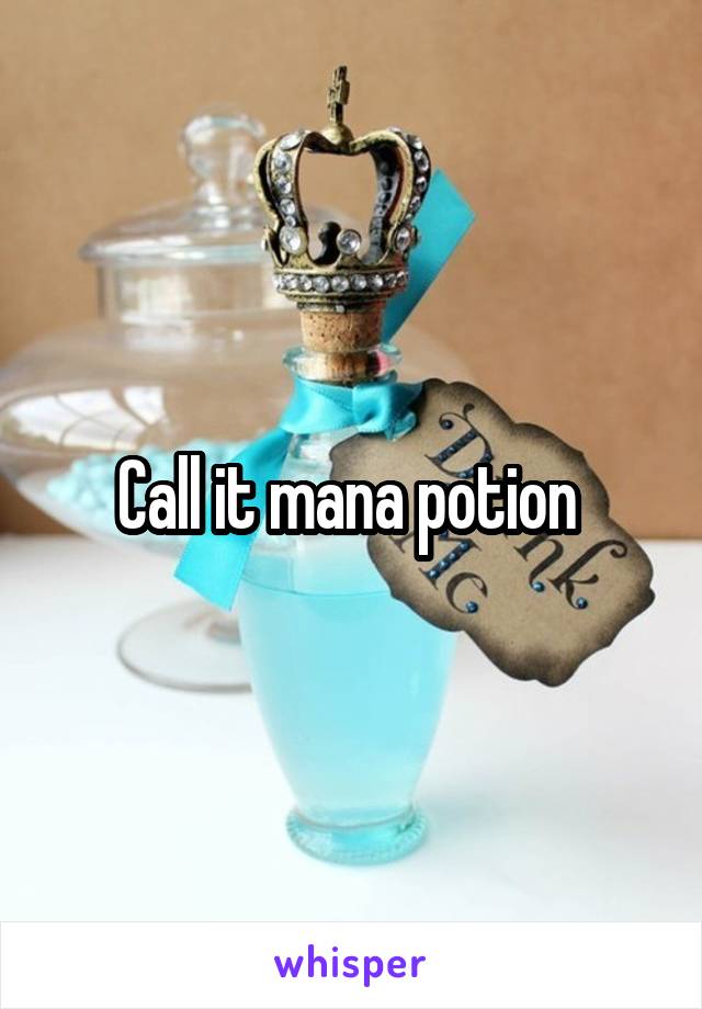 Call it mana potion 