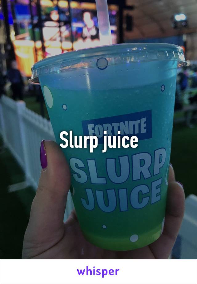 Slurp juice