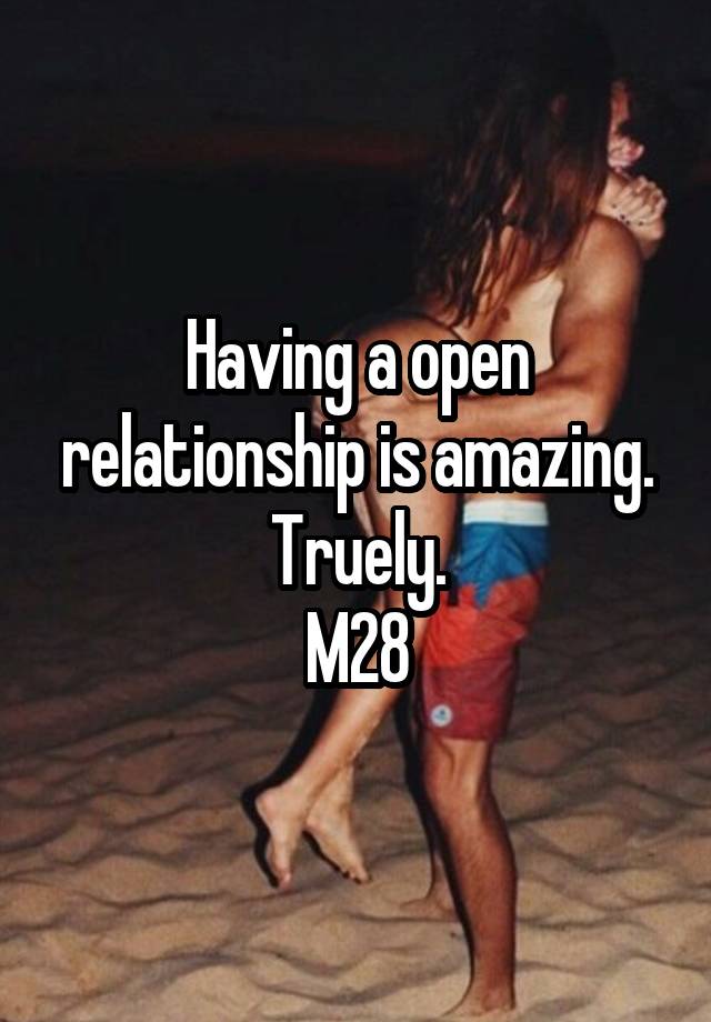 Having a open relationship is amazing. Truely.
M28