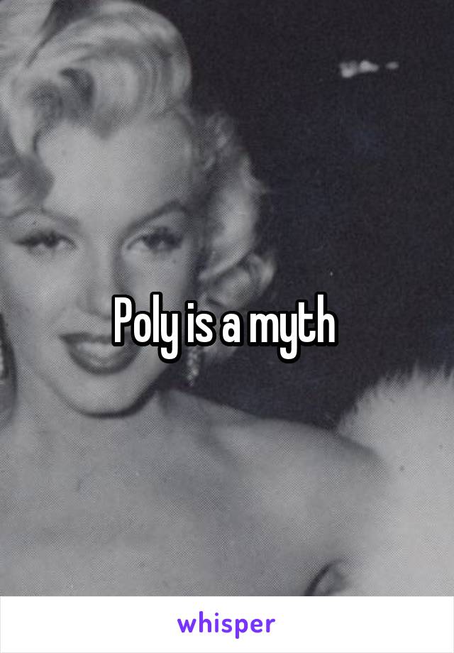 Poly is a myth 