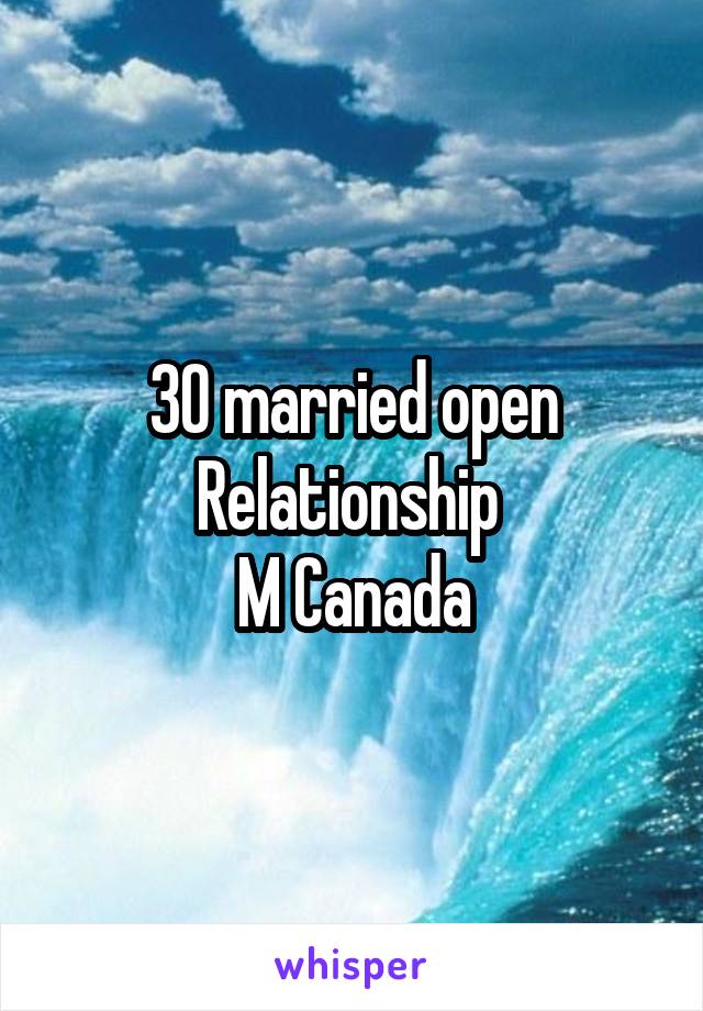 30 married open
Relationship 
M Canada