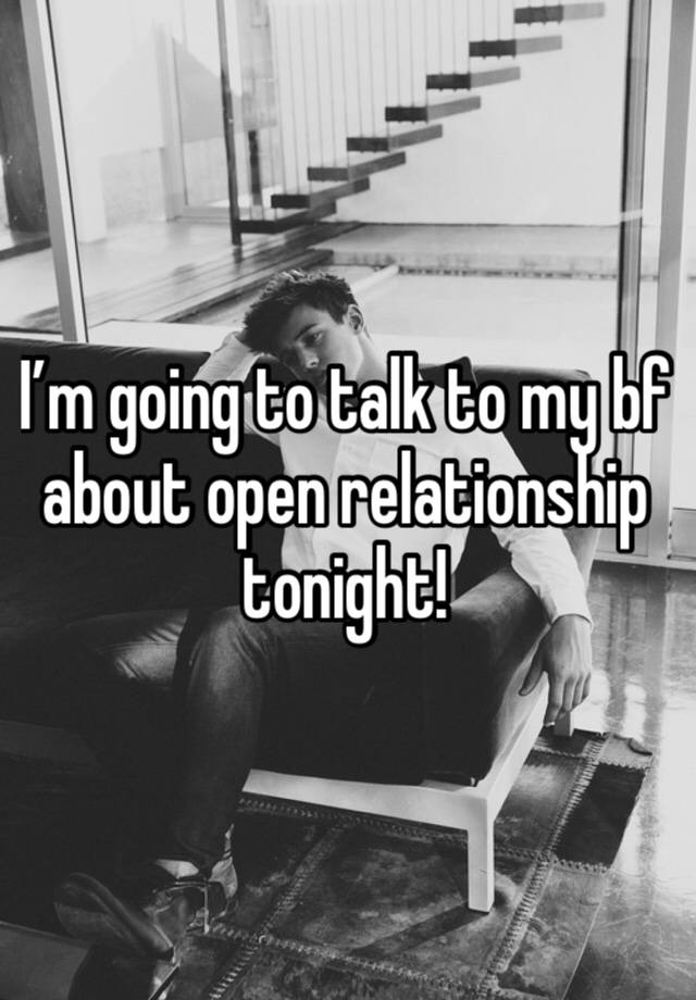 I’m going to talk to my bf about open relationship tonight!