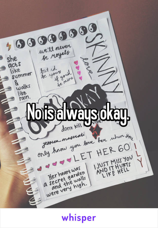 No is always okay. 