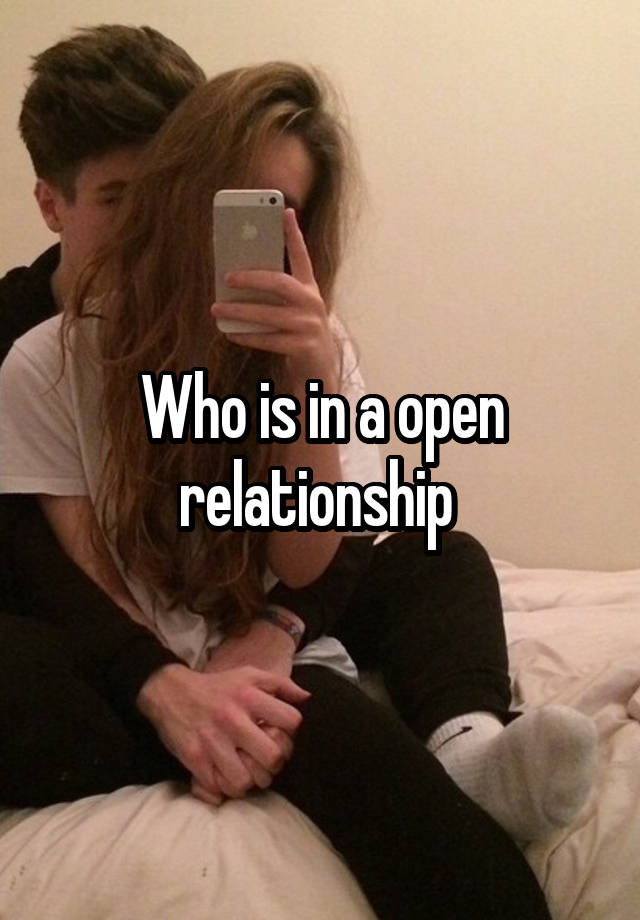 Who is in a open relationship 