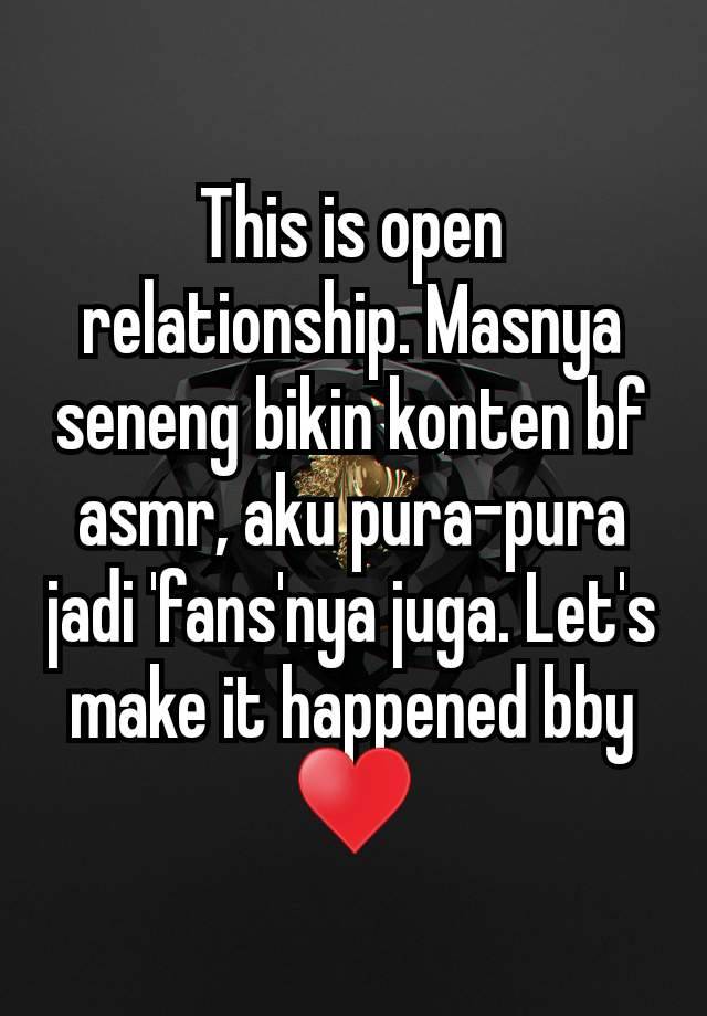 This is open relationship. Masnya seneng bikin konten bf asmr, aku pura-pura jadi 'fans'nya juga. Let's make it happened bby ♥️