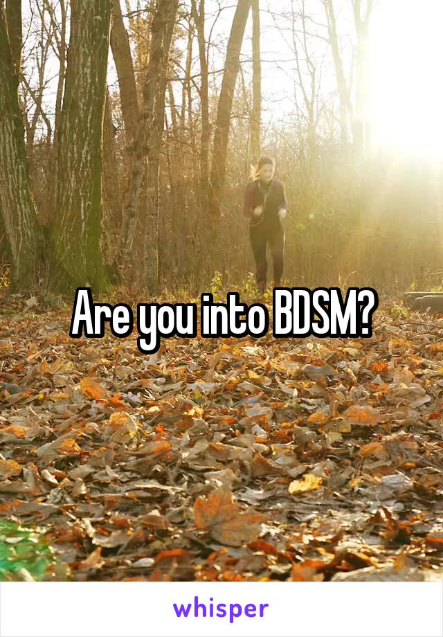 Are you into BDSM?