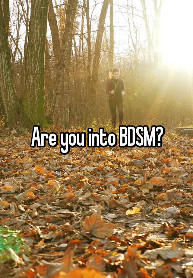 Are you into BDSM?