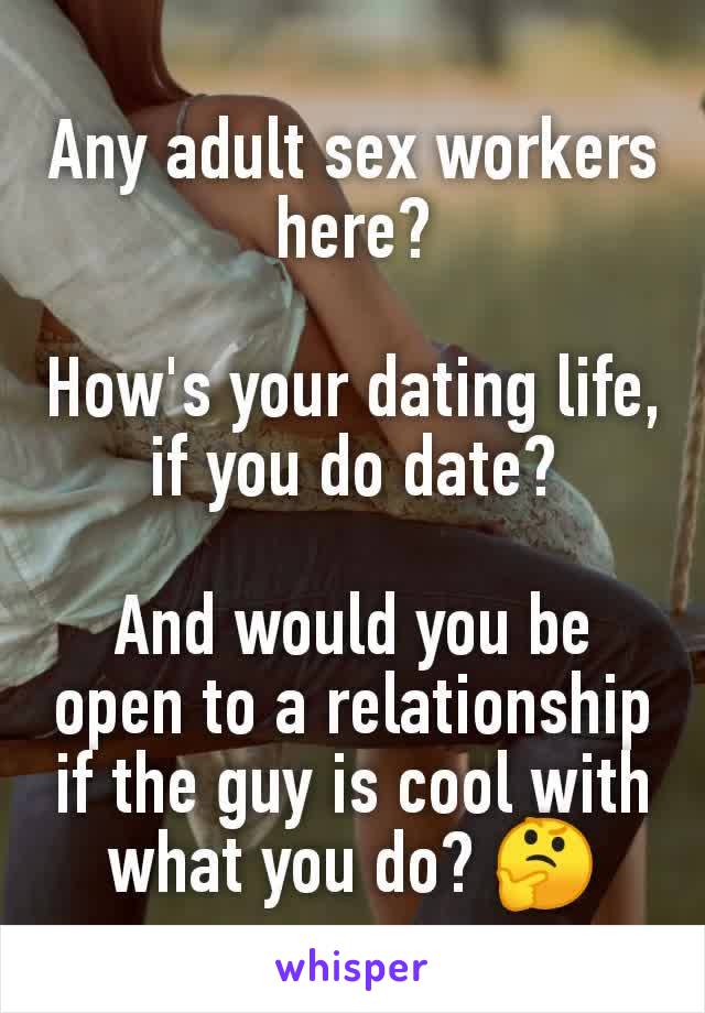 Any adult sex workers here?

How's your dating life, if you do date?

And would you be open to a relationship if the guy is cool with what you do? 🤔