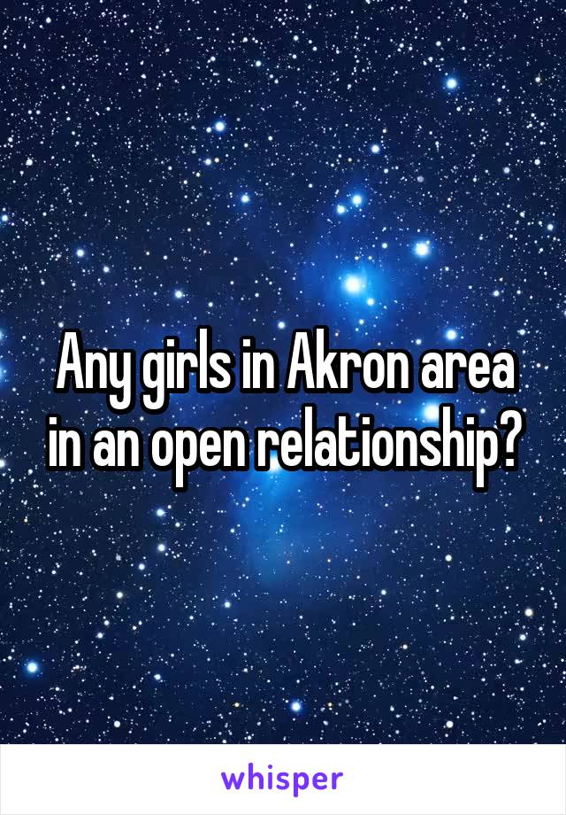 Any girls in Akron area in an open relationship?