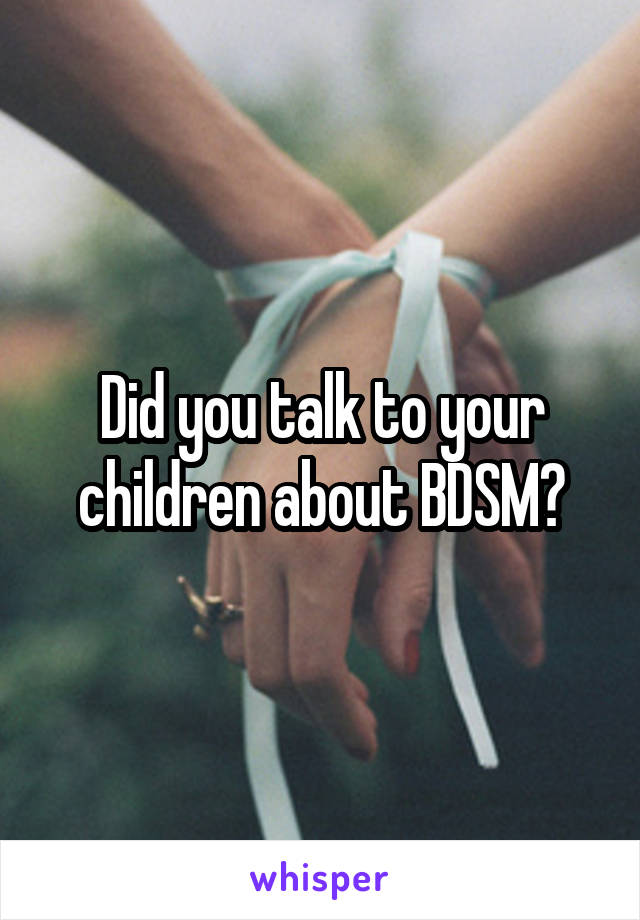 Did you talk to your children about BDSM?