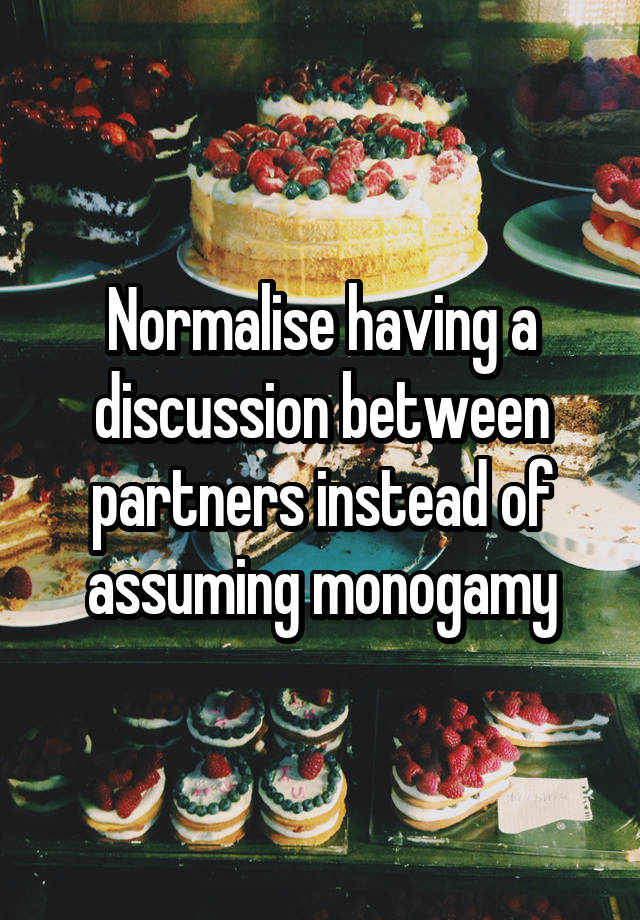 Normalise having a discussion between partners instead of assuming monogamy