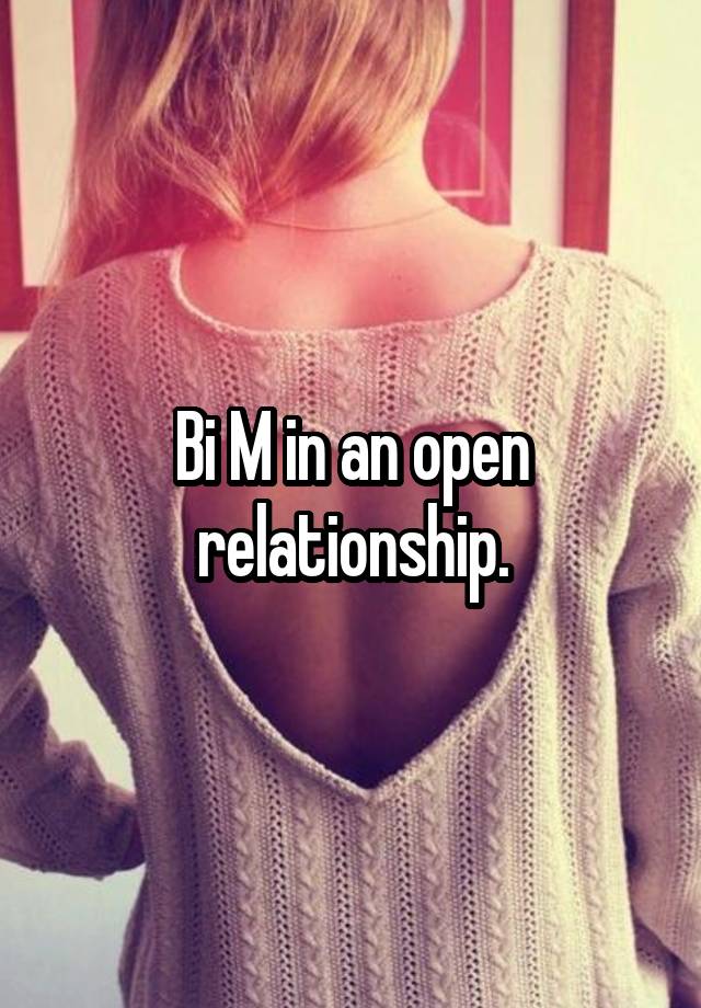 Bi M in an open relationship.