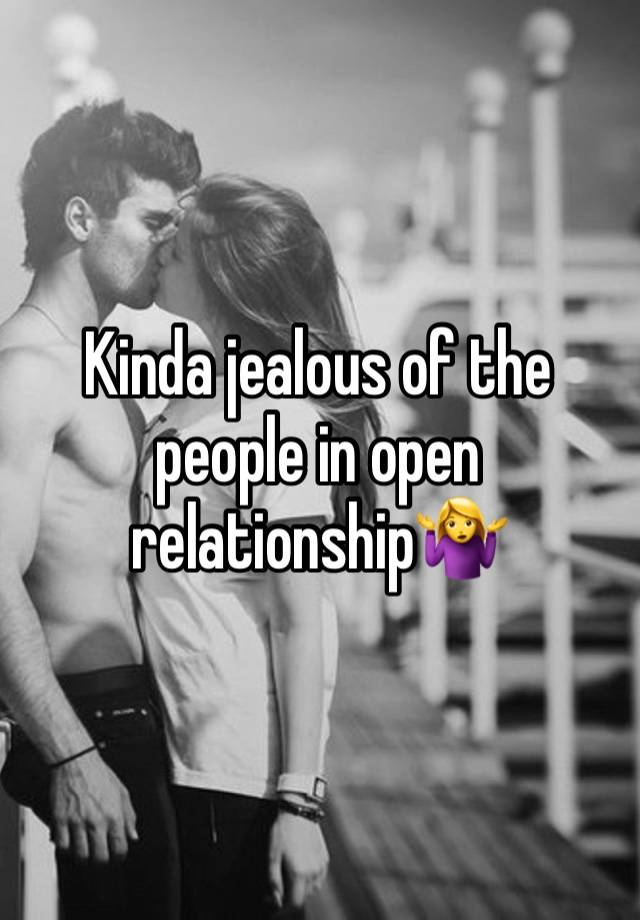 Kinda jealous of the people in open relationship🤷‍♀️