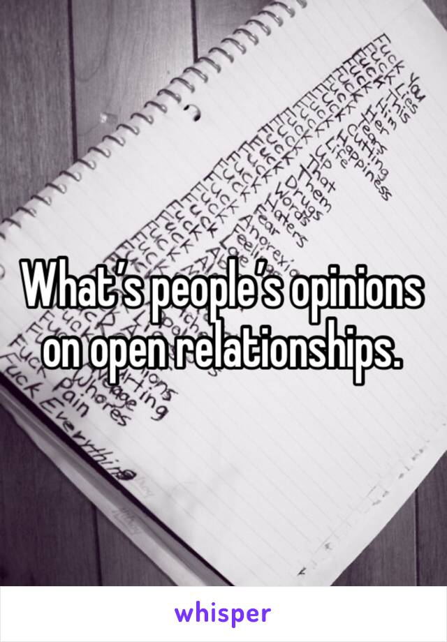 What’s people’s opinions on open relationships. 