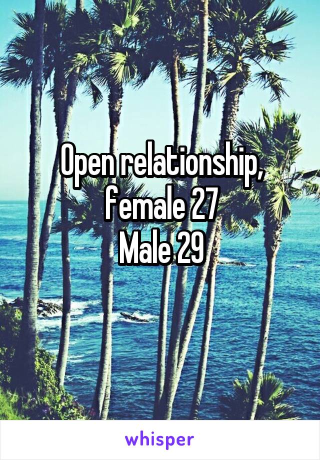 Open relationship,
female 27
Male 29
