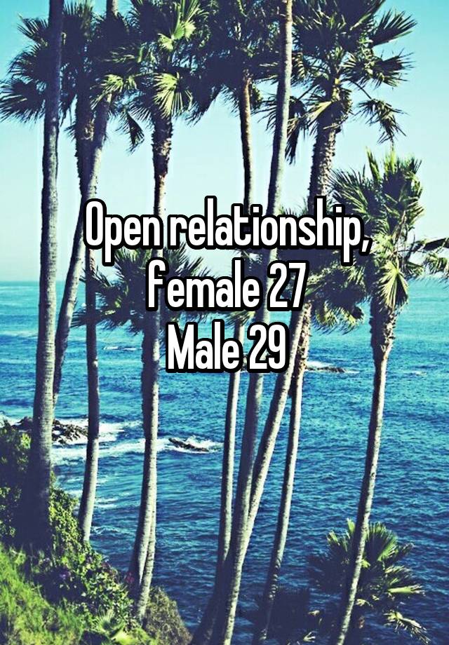 Open relationship,
female 27
Male 29
